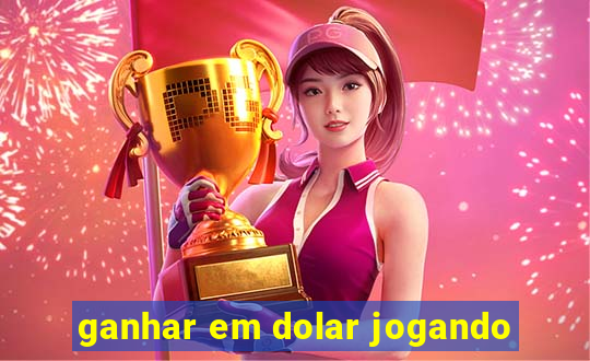 ganhar em dolar jogando